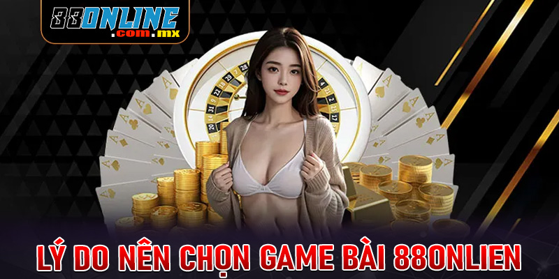 Những lý do nên chọn lựa sảnh game bài 88online làm điểm dừng chân