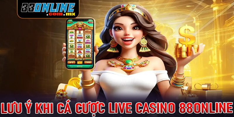 Một số điều cần lưu ý khi tham gia cá cược tại sòng bạc live casino 88online