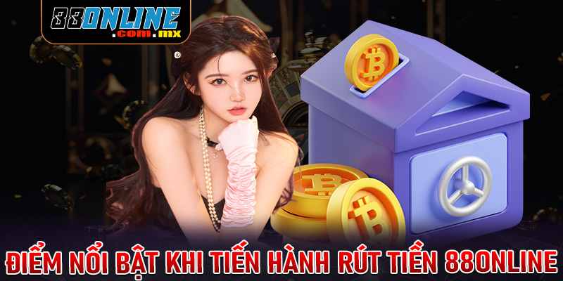 Những ưu điểm nổi bật mà hệ thống rút tiền 88online hiện đang sở hữu