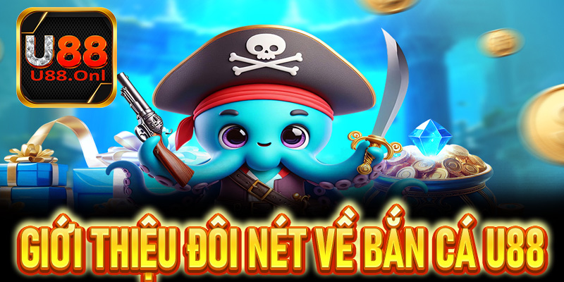 Giới thiệu đôi nét về bắn cá U88