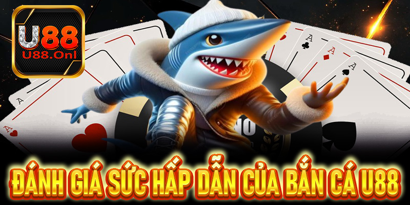 Đánh giá sức hấp dẫn của chuyên mục bắn cá U88