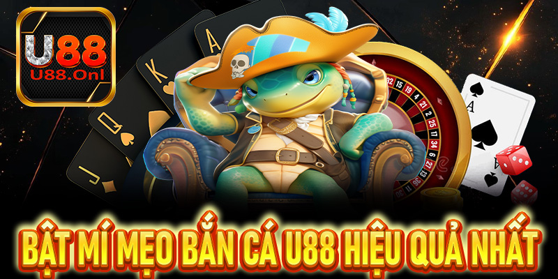Bật mí mẹo bắn cá U88 hiệu quả nhất